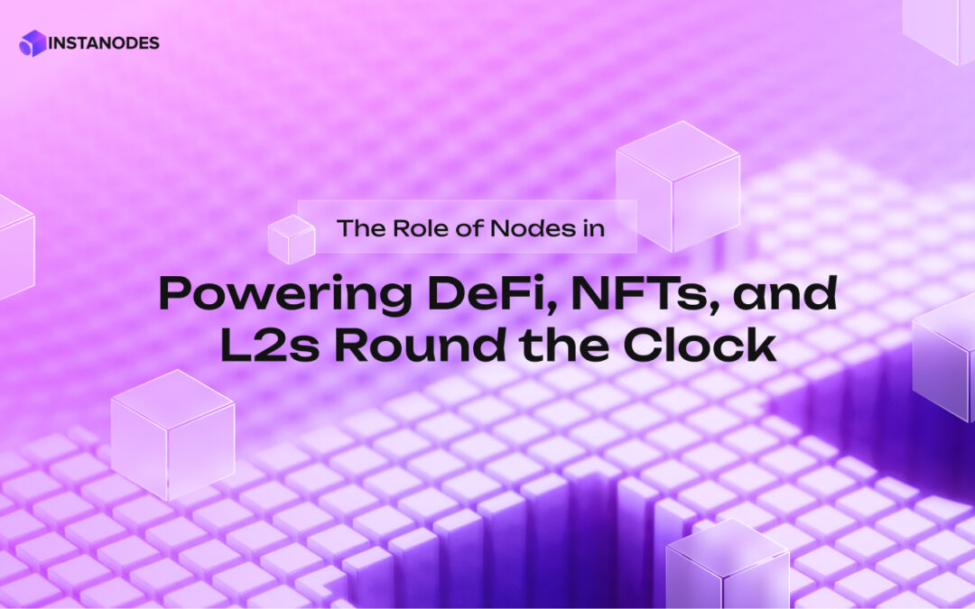 How Nodes Keep DeFi, NFTs, and L2s Running 24/7