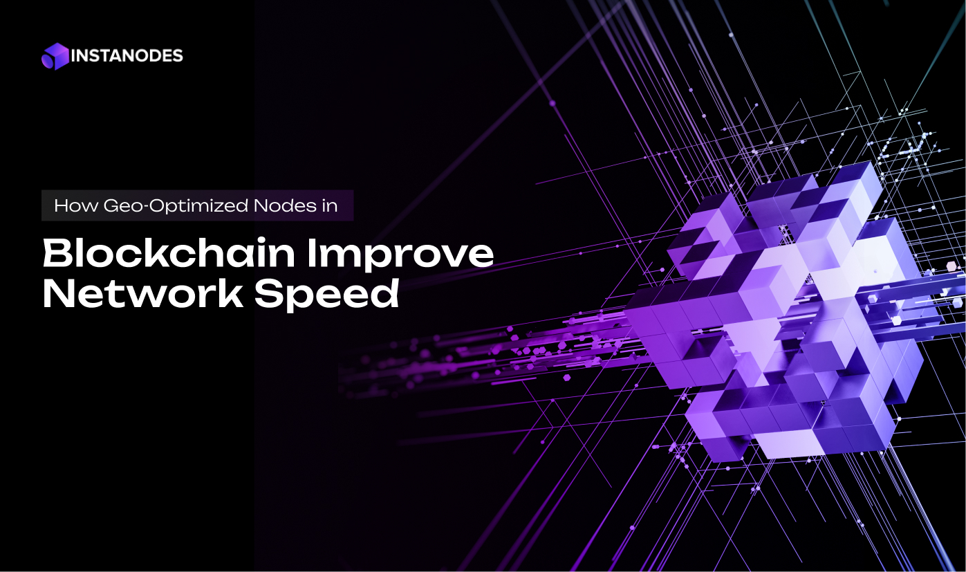 How Geo-Optimized Nodes in Blockchain Improve Network Speed Blog Banner How Geo-Optimized Nodes in Blockchain Improve Network Speed Blog Banner