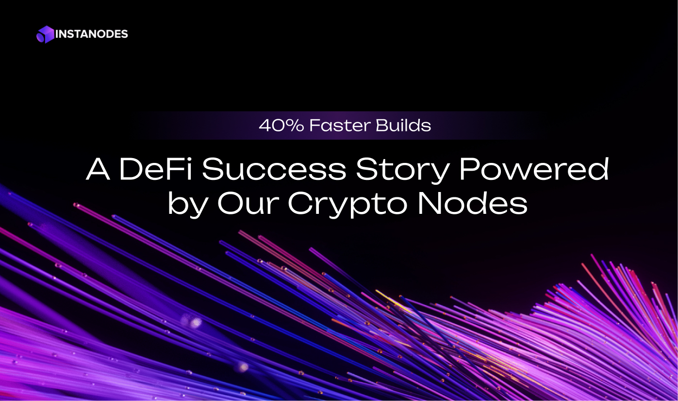 40% Faster Builds: A DeFi Success Story Powered by Our Crypto Nodes Blog Banner