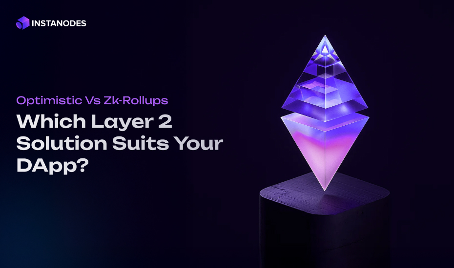 zk-Rollups vs Optimistic Rollups: What’s Right for Your dApp?
